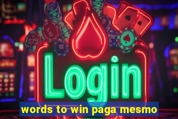 words to win paga mesmo